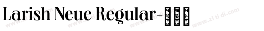 Larish Neue Regular字体转换 Larish Neue Regular字体转换